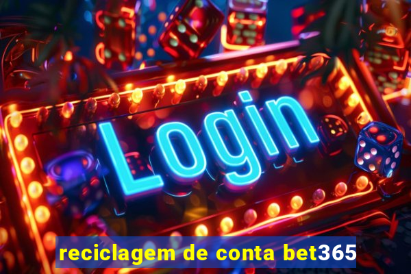 reciclagem de conta bet365
